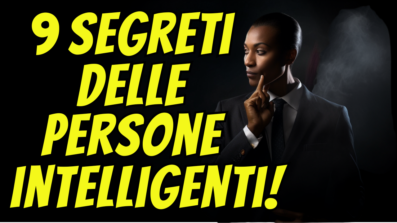 Persone intelligenti: i 9 segreti che le rendono davvero uniche